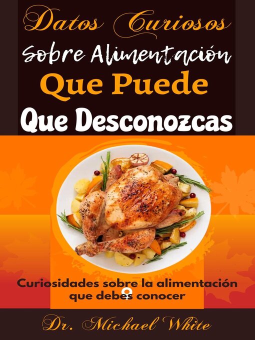 Title details for Datos Curiosos Sobre Alimentación Que Puede Que Desconozcas by Dr. Michael White - Available